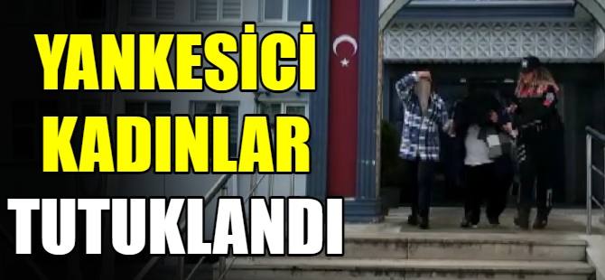 Kadın yankesiciler tutuklandı