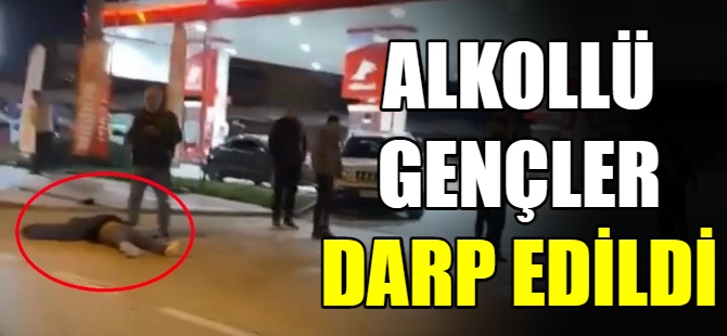 Alkollü gençler darp edildi