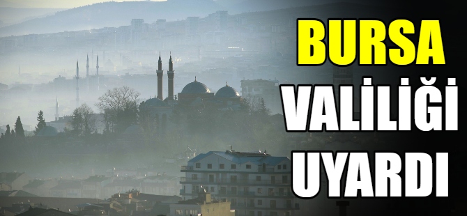 Bursa Valiliği uyardı