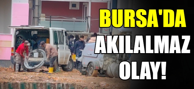 Bursa'da inanılmaz olay