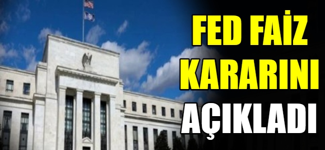 Fed faizi kararı açıklandı