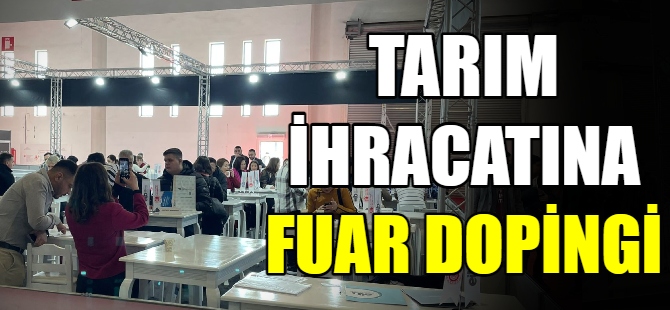 Tarım ihracatına fuar dopingi