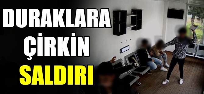 Otobüs duraklarına çirkin saldırı