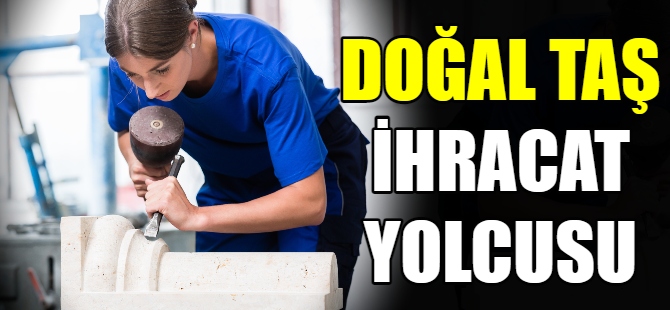 Doğal taş ihracat yolcusu