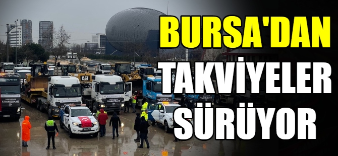 Deprem bölgesine takviyeler sürüyor