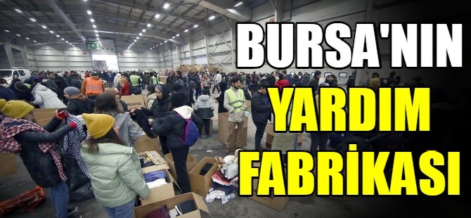 Bursa’nın yardım fabrikası