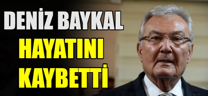 Deniz Baykal hayatını kaybetti