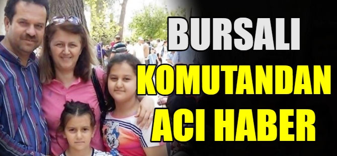 Bursalı komutandan acı haber