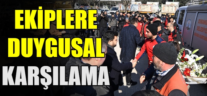 Ekiplere duygusal karşılama