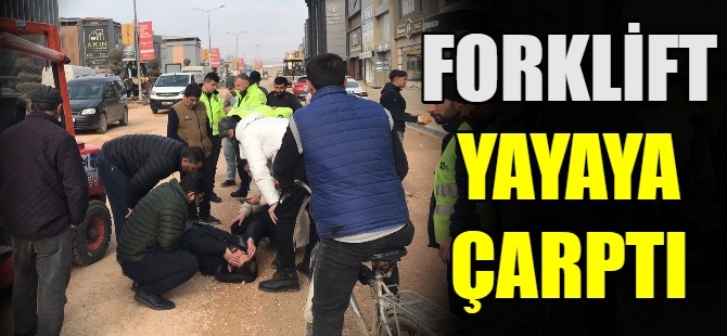 Forklift yayaya çarptı