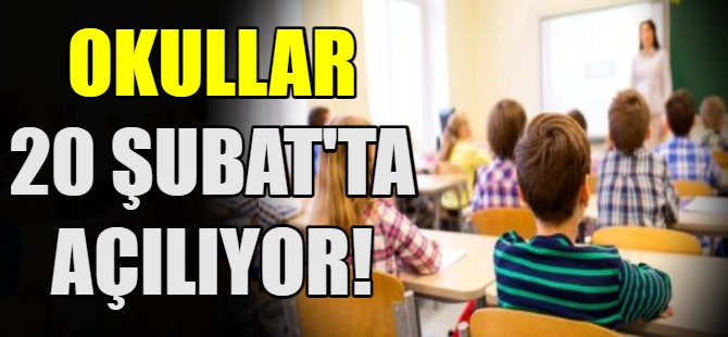 Okullar 20 Şubat'ta açılıyor