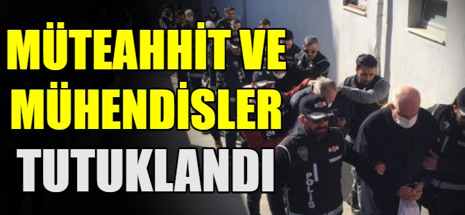 Müteahhit ve mühendisler tutuklandı