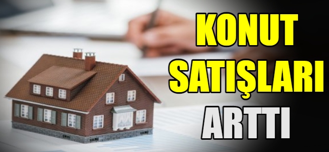 Konut satışları arttı