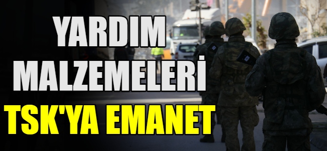 Yardım malzemeleri TSK'ya emanet