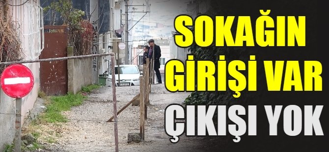 Sokağın girişi var çıkışı yok