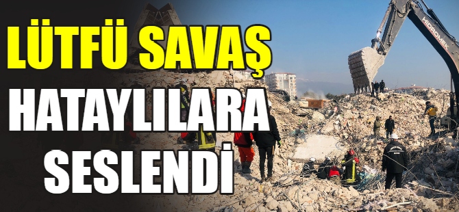 Lütfü Savaş, Hataylılara seslendi