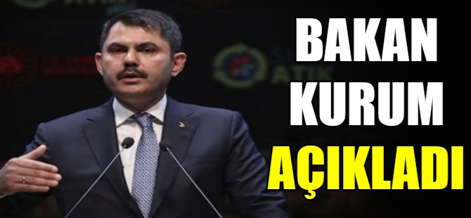 Bakan Kurum, açıkladı