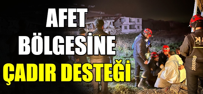 Afet bölgesine çadır desteği