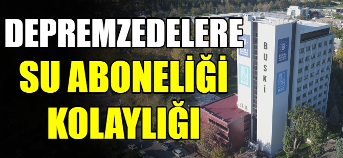 Depremzedelere su aboneliğinde kolaylık