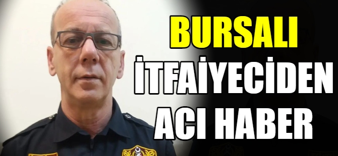 Bursalı itfaiyeci hayatını kaybetti