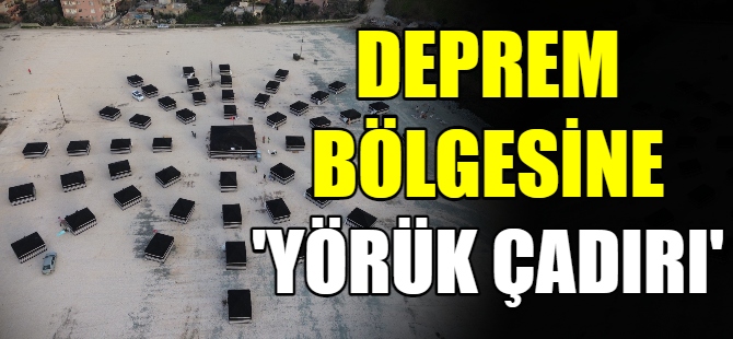 Deprem bölgesine "Yörük çadırı"