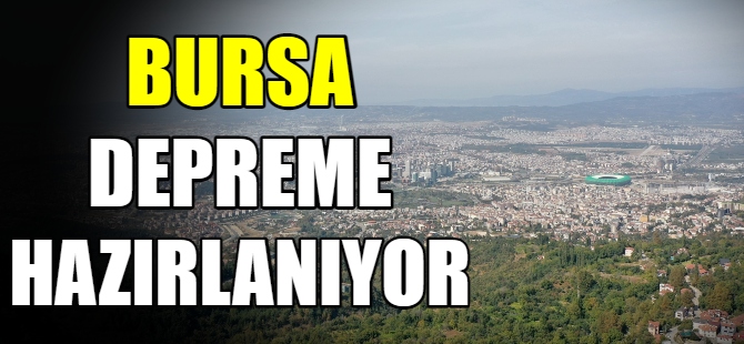 Bursa depreme hazırlanıyor