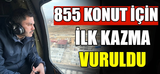 855 konut için ilk kazma vuruldu