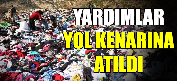 Yardımlar yol kenarına atıldı