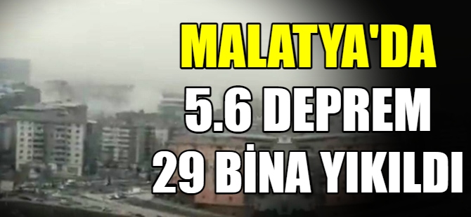 Malatya’da 5.6 deprem, 29 bina yıkıldı