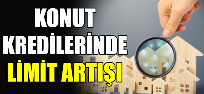 Konut kredilerinde limit artışı