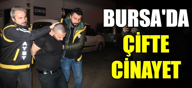 Bursa'da 2 kişiyi öldürdü