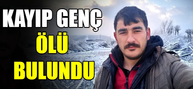 Kayıp genç ölü bulundu