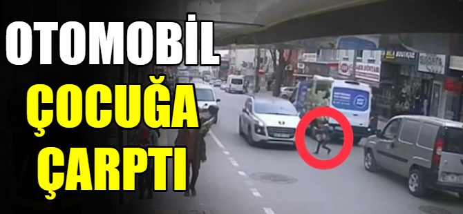 Otomobil çocuğa çarptı