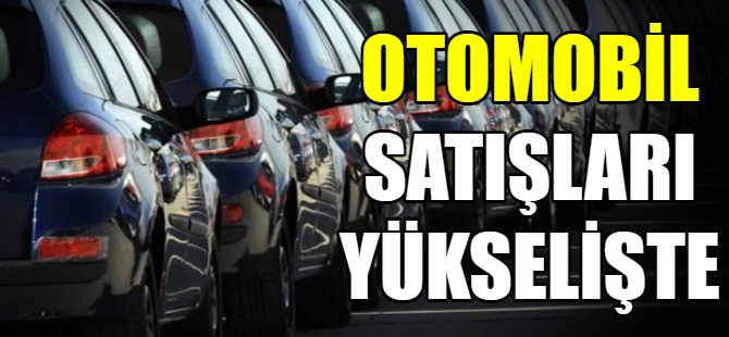 Otomotiv satışları arttı