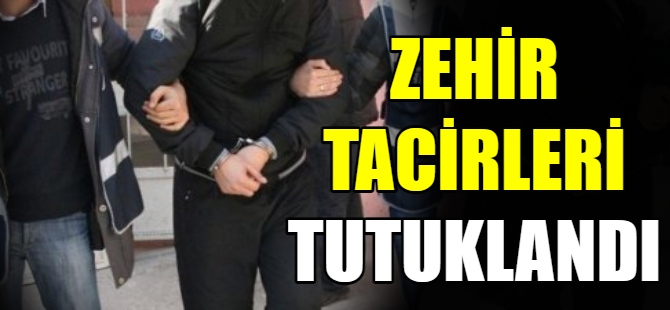 Zehir tacirleri tutuklandı