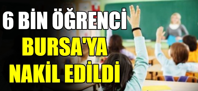 6 bin 26 öğrenci Bursa'ya nakil edildi