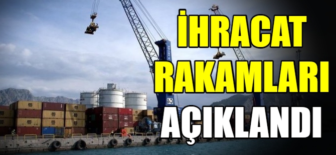 İhracat rakamları açıklandı