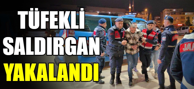 Tüfekli saldırgan yakalandı