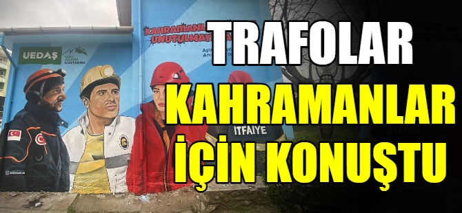 Trafolar, kahramanlar için konuştu