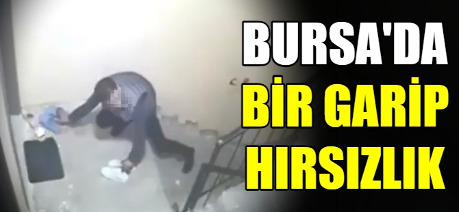 Bursa'da bir garip hırsızlık