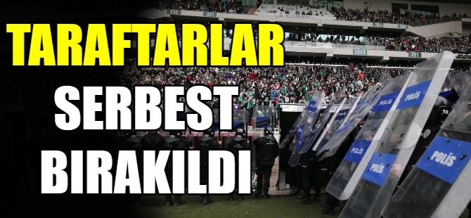 Taraftarlar serbest bırakıldı