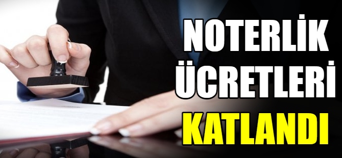 Noterlik ücretleri ikiye katlandı