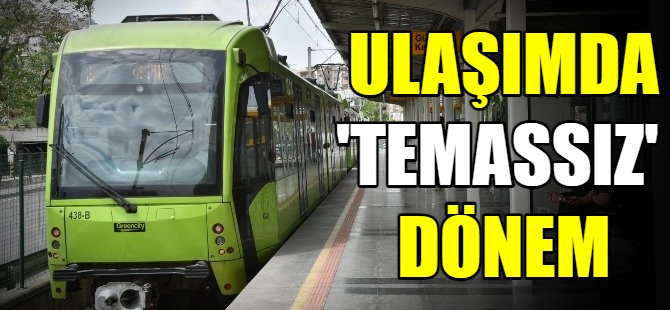 Toplu taşımada ‘temassız’ dönem