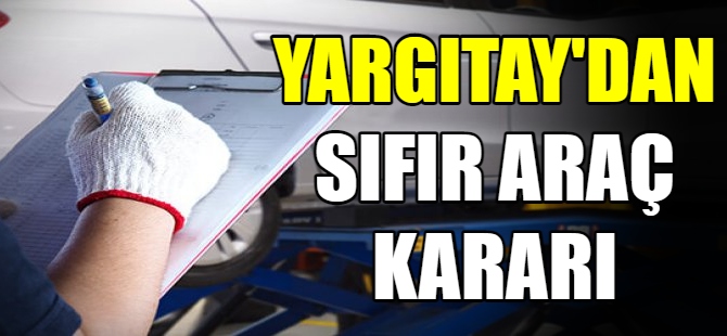 Yargıtay'dan sıfır araç kararı