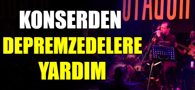 Konserden depremzedelere yardım