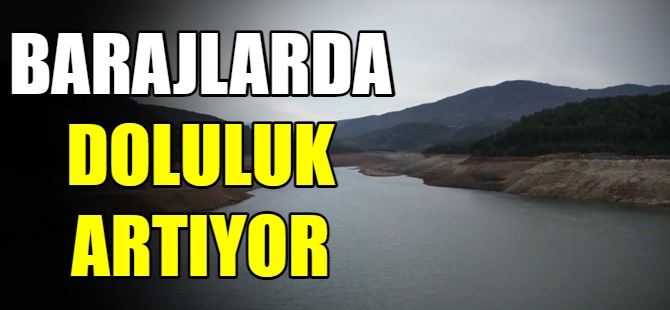 Barajlarda doluluk oranı arttı