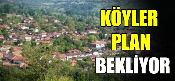 Köyler plan bekliyor