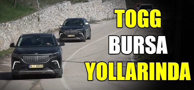 Togg Bursa yollarında