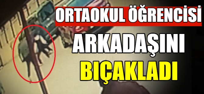 Ortaokul öğrencisi, arkadaşını bıçakladı