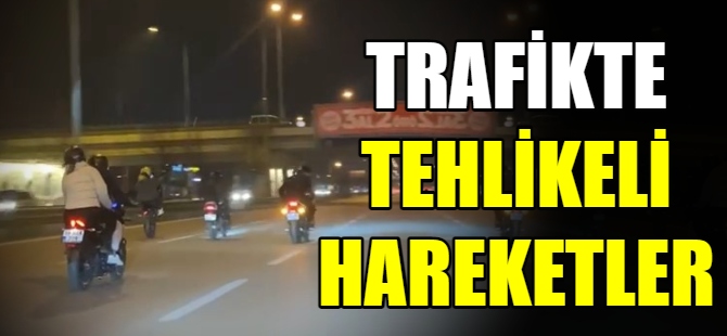 Trafikte tehlikeli hareketler